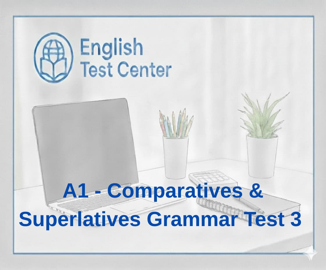 A1 comparative superlative test 3, irregular comparisons A1, IELTS beginner academic comparisons, TOEFL foundation comparative mastery, YDS A1 comparison grammar