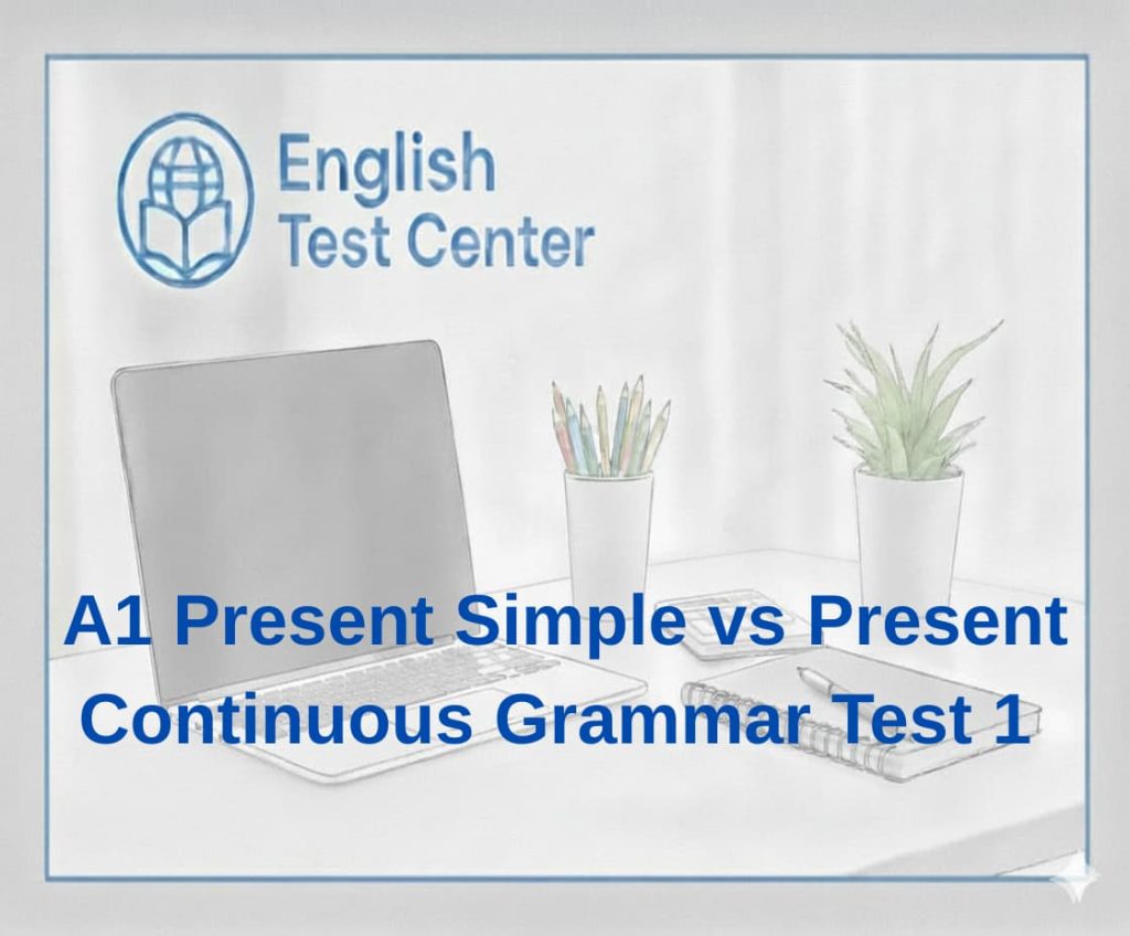 A1 present simple vs present continuous, present simple and present continuous test, habit vs now grammar, IELTS A1 grammar test, TOEFL beginner tense practice, YDS tense questions A1, academic English present continuous, time signals present continuous