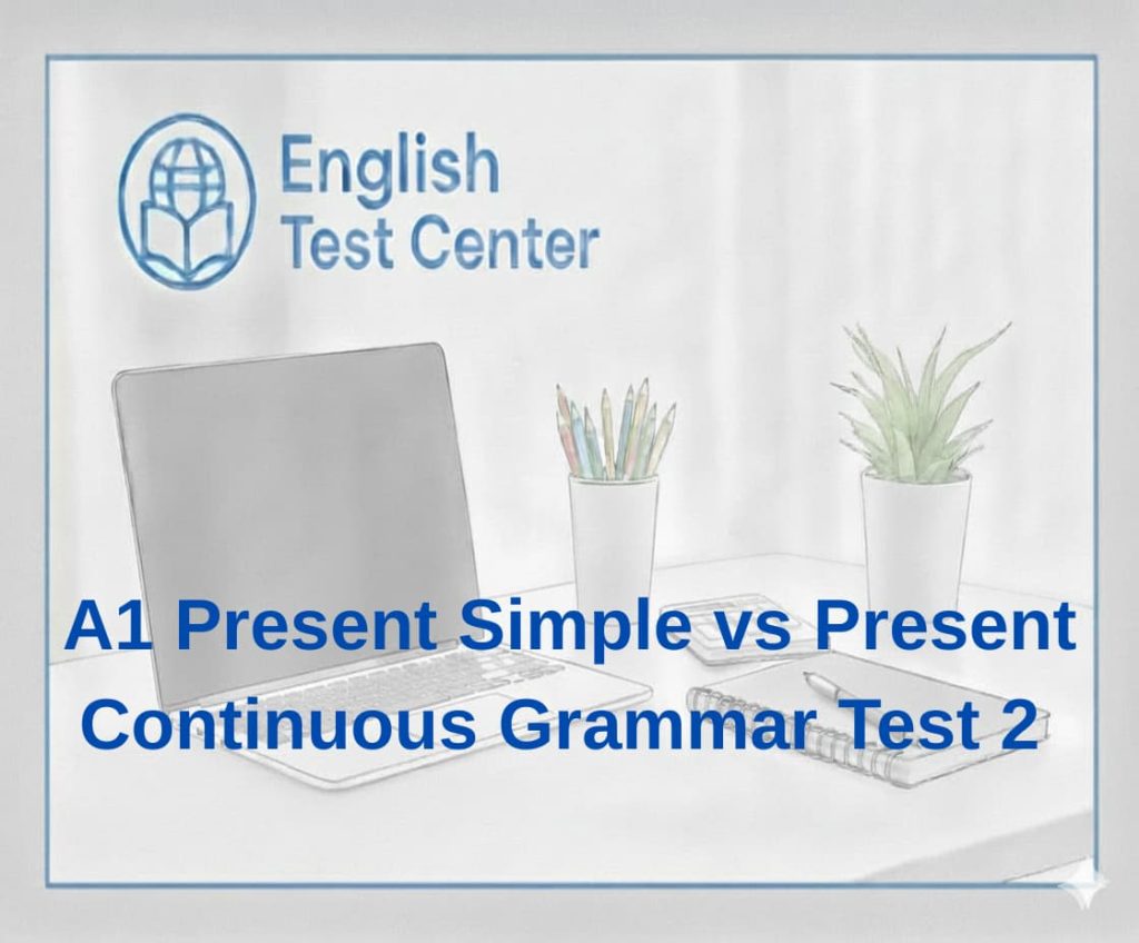 A1 present simple vs present continuous, time signals present continuous, present simple and present continuous test, habit vs now grammar, IELTS A1 grammar test, TOEFL beginner tense practice, YDS tense questions A1, present continuous for arrangements