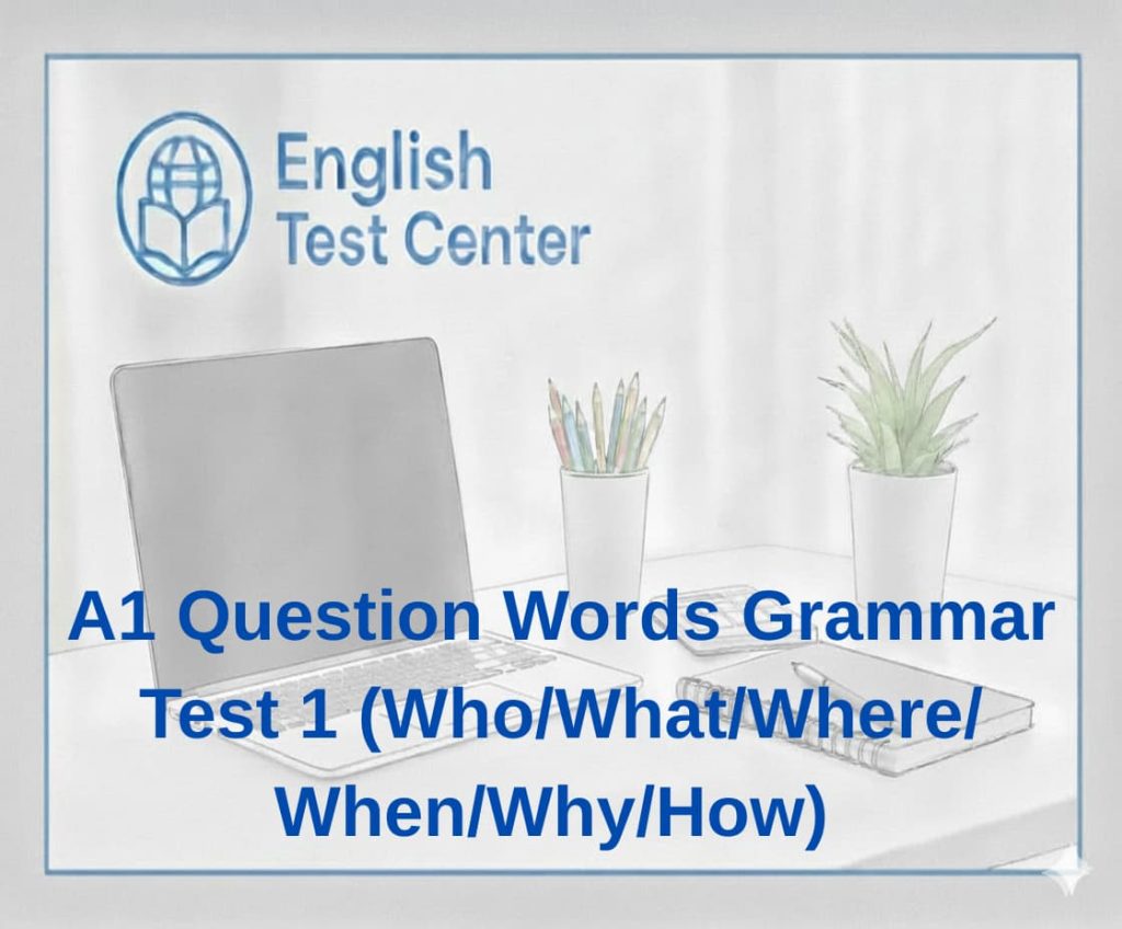 A1 Question Words Grammar Test 1 – Structure (Who/What/Where/When/Why ...