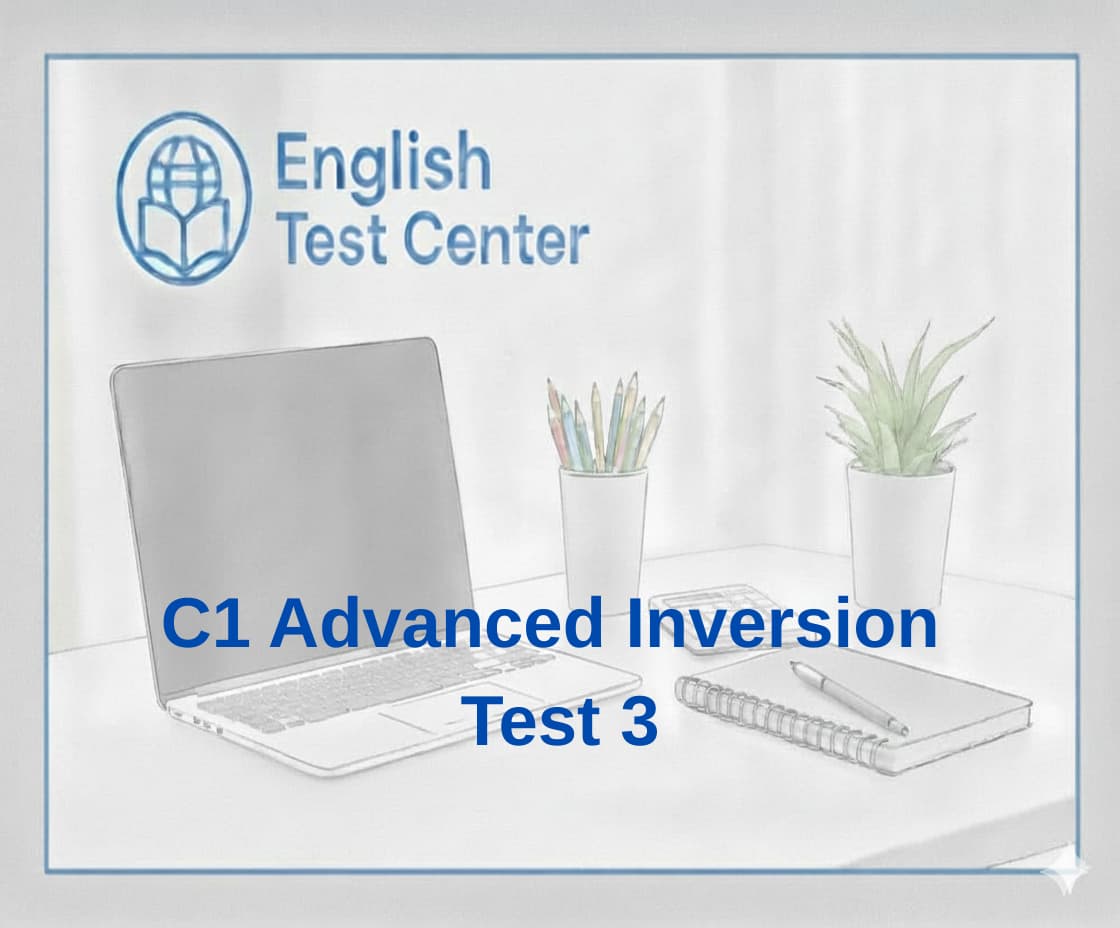 C1 inversion test, advanced inversion exercises, negative inversion C1, conditional inversion examples, IELTS advanced grammar C1, TOEFL inversion structures, YDS complex word order, academic inversion practice