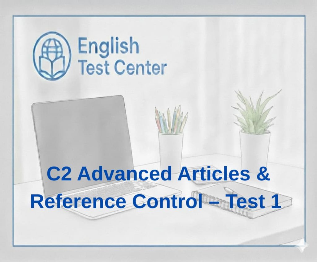 C2 articles grammar test, advanced article use C2, definiteness reference control, IELTS C2 grammar, TOEFL advanced articles, YDS upper grammar