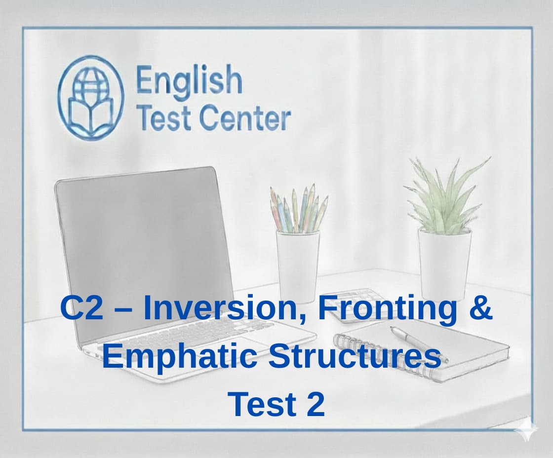 C2 English grammar test advanced inversion exercises cleft sentences C2 practice negative adverbial inversion formal academic English structures CPE grammar practice IELTS band 9 grammar test TOEFL advanced grammar structures fronting and emphasis exercises Cambridge C2 grammar test