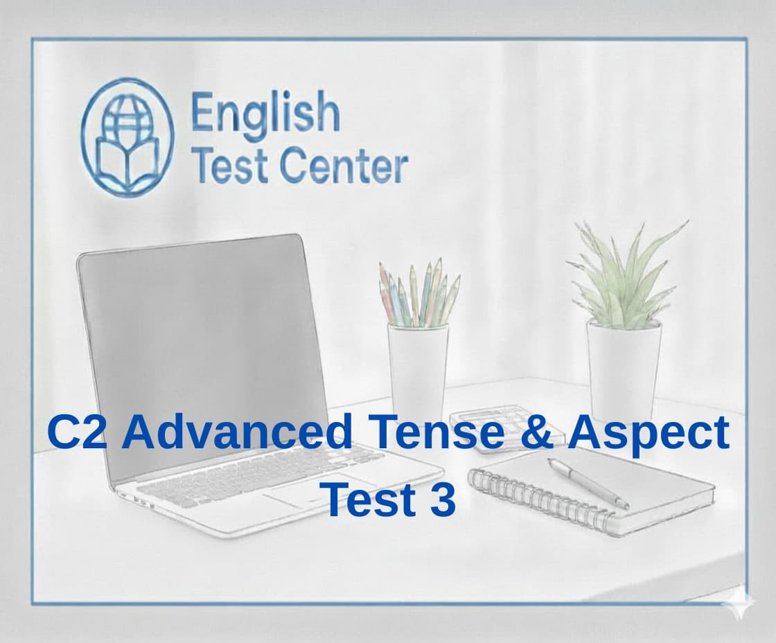C2 advanced tense test, discourse tense C2, academic English aspect control, IELTS C2 grammar, TOEFL publication grammar, YDS C2 tense