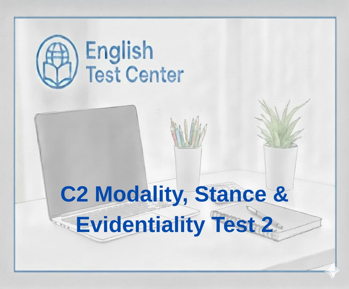 C2 modality test, stance evidentiality C2, academic English modality, IELTS C2 grammar, TOEFL stance language, YDS evidentiality