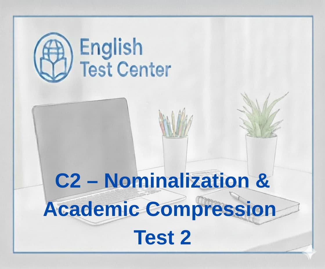 C2 nominalization test, stacked nominalization English, academic information density, IELTS Band 9 grammar structures, TOEFL advanced academic writing, YDS C2 grammar practice, compression in academic English