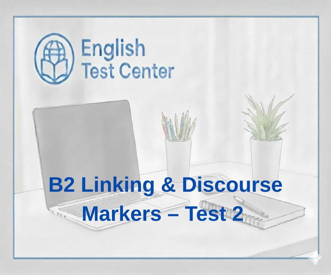 B2 linking words exercises, discourse markers grammar test, connectors practice B2 English, IELTS linking words quiz, TOEFL discourse markers practice, YDS connectors grammar test, English transition words B2 test, academic connectors exercises