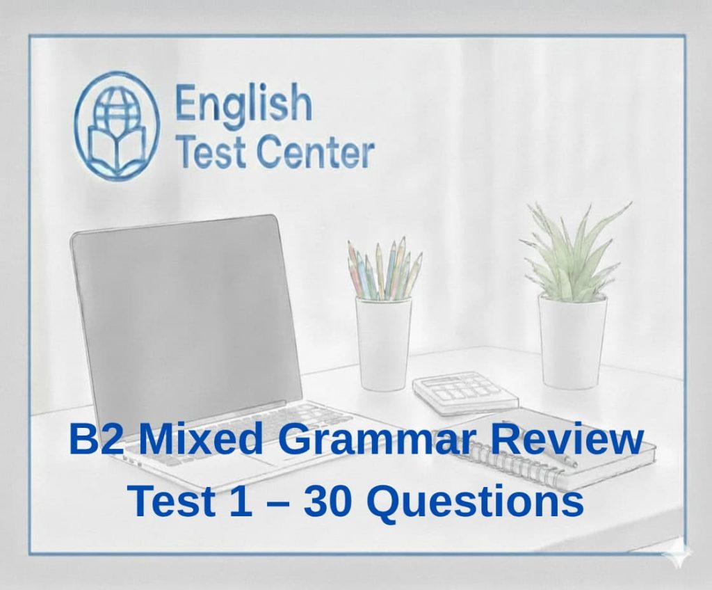 B2 mixed grammar test, English grammar B2 review, IELTS grammar practice test, TOEFL grammar exercises B2, YDS grammar test, B2 English quiz, mixed tenses grammar test, advanced grammar practice B2
