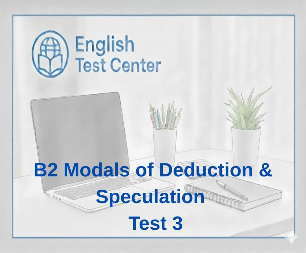 B2 modals of deduction exercises, modals of speculation test B2, modal verbs deduction practice, IELTS modal verbs grammar test, TOEFL modals of speculation exercises, YDS modal verbs quiz, must might can't grammar B2, advanced modal verbs English test