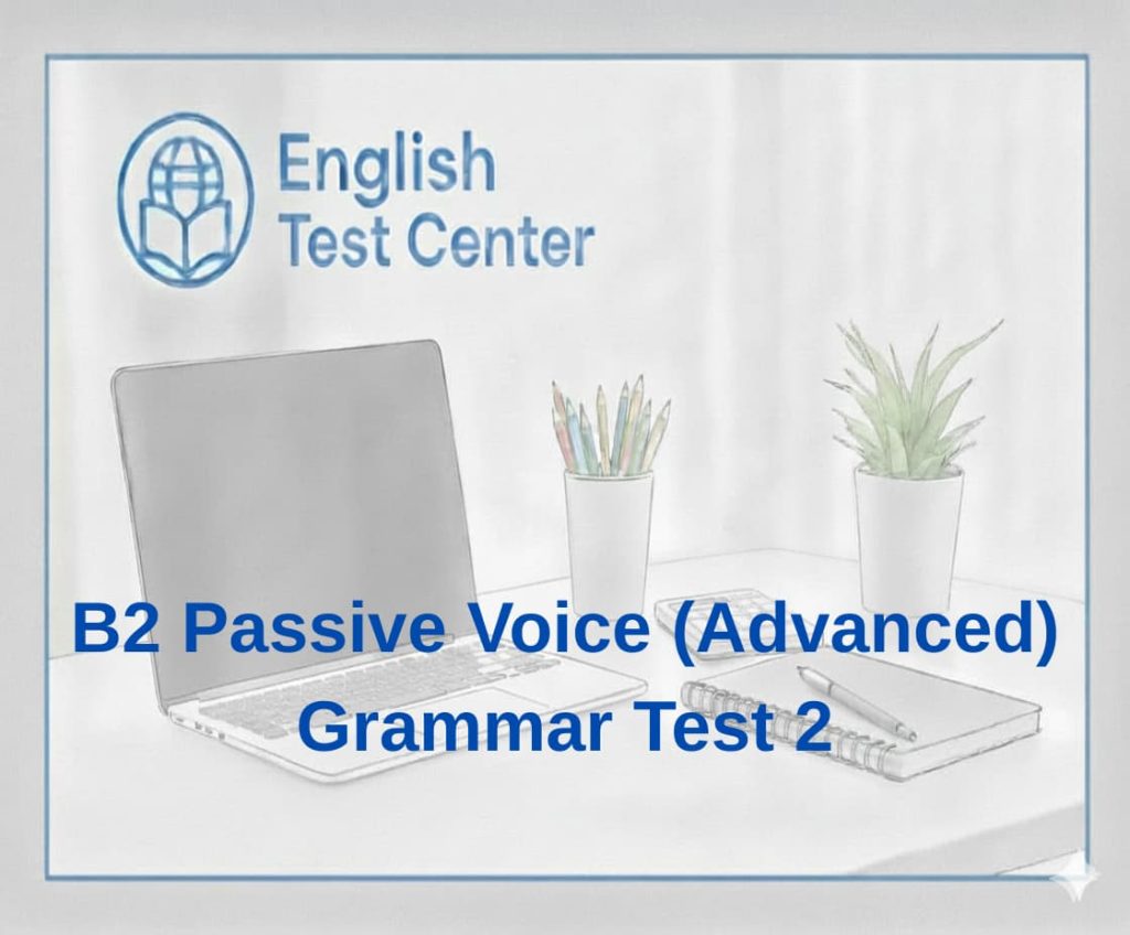 B2 passive voice exercises, advanced passive voice test, English passive voice practice B2, IELTS passive voice grammar, TOEFL passive structures test, YDS English grammar passive voice, passive voice quiz B2, advanced English passive constructions