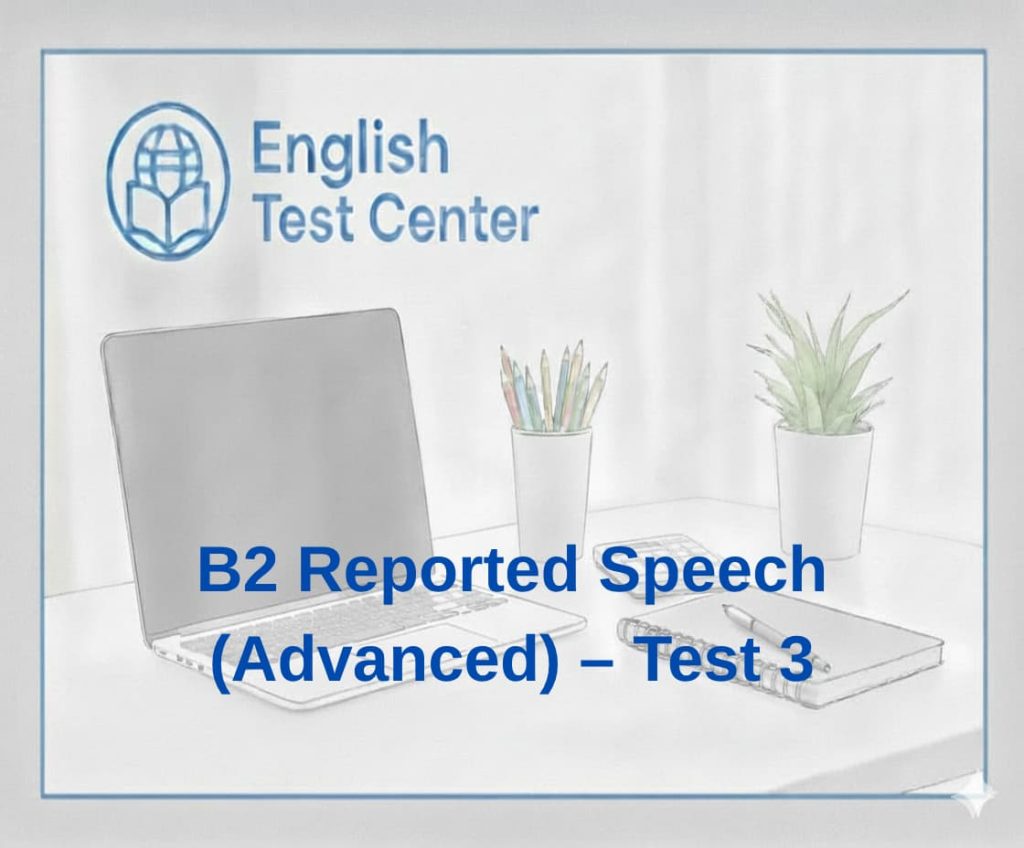 B2 reported speech exercises, advanced indirect speech test, reported speech grammar B2 quiz, IELTS reported speech practice, TOEFL indirect speech exercises, YDS reported speech test, reporting verbs exercises B2, tense changes indirect speech