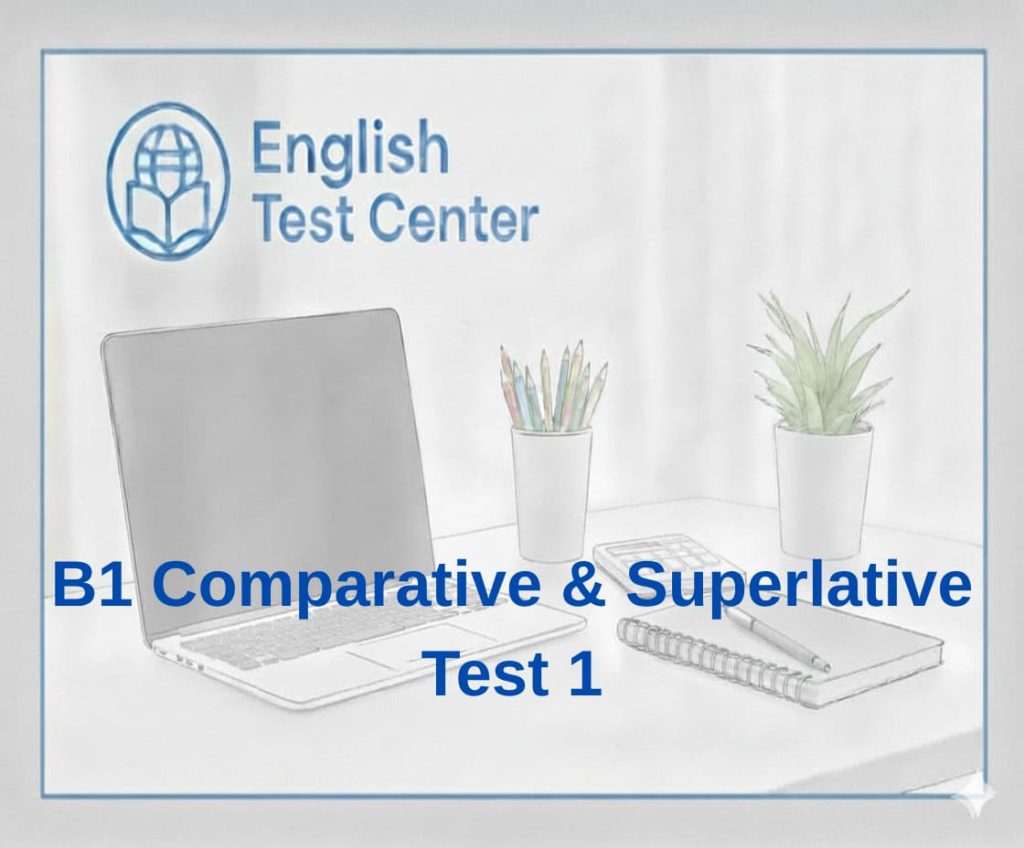 comparative superlative test B1, adjectives comparison exercises, English grammar quiz, IELTS comparatives practice, TOEFL grammar questions, YDS English grammar, superlative forms test, B1 grammar exercises