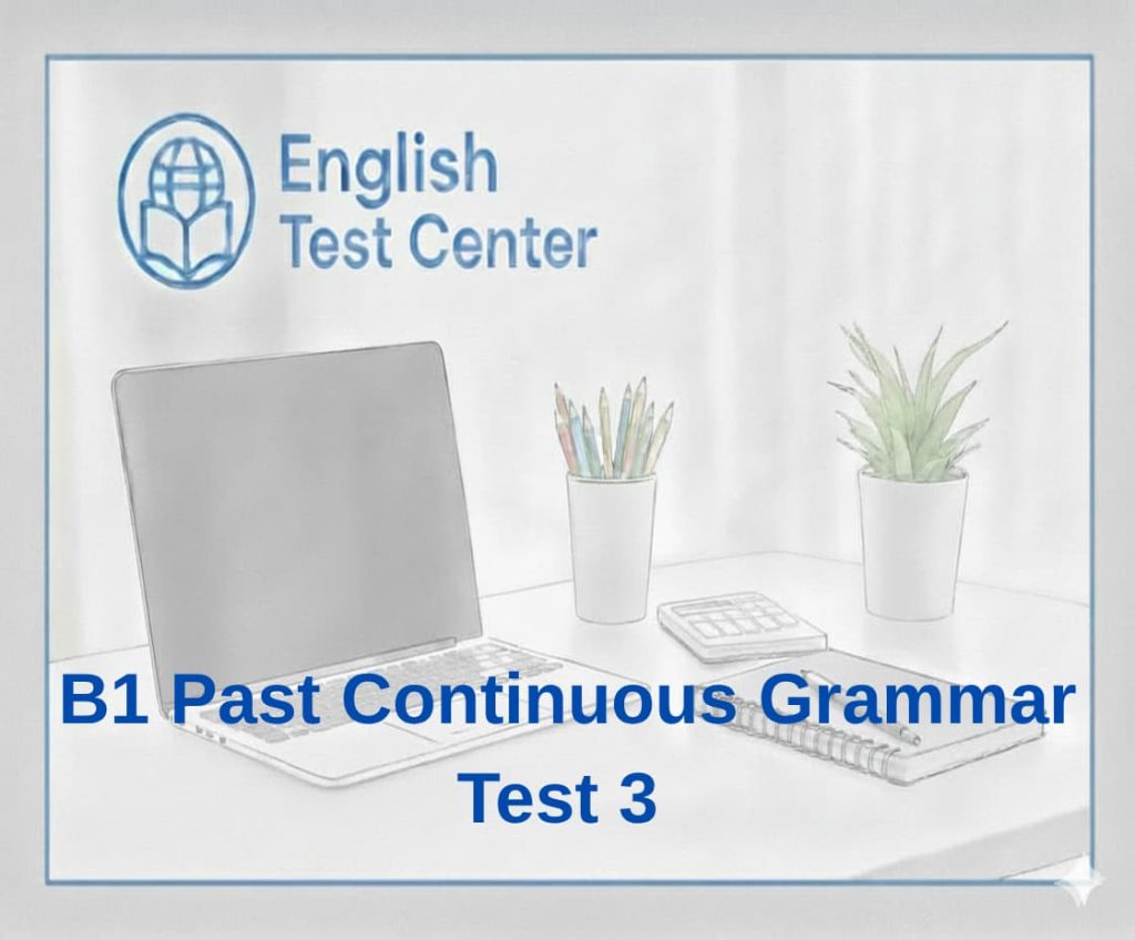 past continuous test B1, past continuous quiz, English grammar exercises, IELTS grammar practice, TOEFL grammar test, YDS English exercises, past continuous questions, B1 English grammar