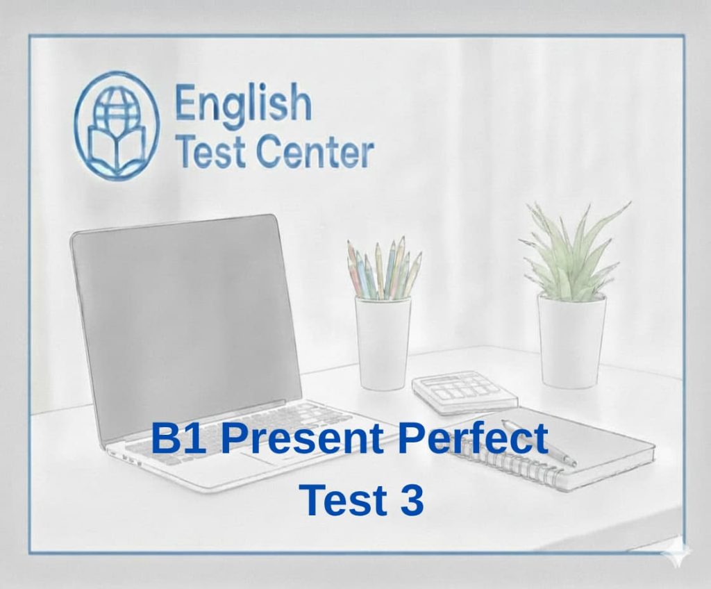 present perfect test B1, present perfect quiz, English grammar exercises, IELTS grammar preparation, TOEFL tense practice, YDS English grammar, present perfect questions, B1 English test