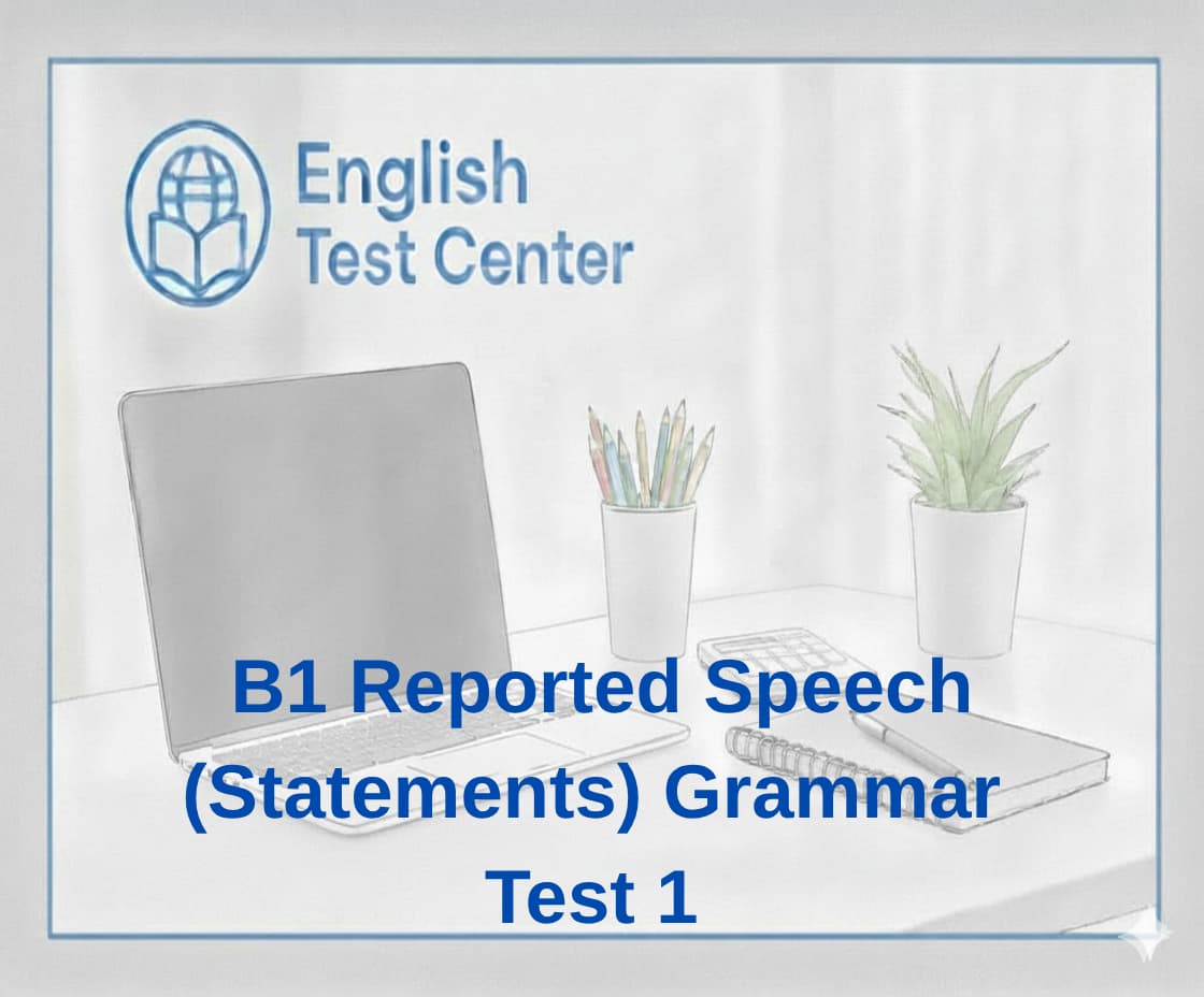 reported speech B1 test, reported statements exercises, English grammar quiz, IELTS reported speech practice, TOEFL grammar questions, YDS English grammar, indirect speech B1, grammar test reported speech