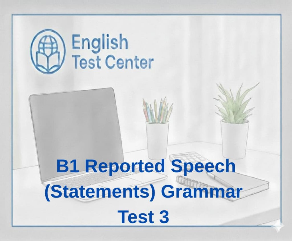 reported speech B1 test, indirect speech exercises, English grammar quiz, IELTS reported speech practice, TOEFL grammar reported speech, YDS English grammar, reported statements B1, grammar test indirect speech