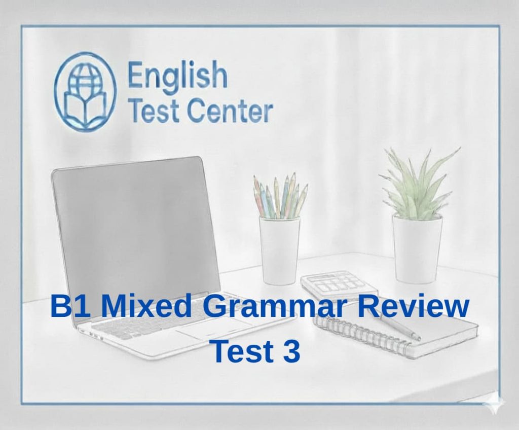 B1 mixed grammar test, B1 grammar review, English grammar quiz, mixed grammar exercises, IELTS grammar practice, TOEFL grammar test, YDS English grammar, intermediate grammar test, B1 English test, grammar questions with explanations