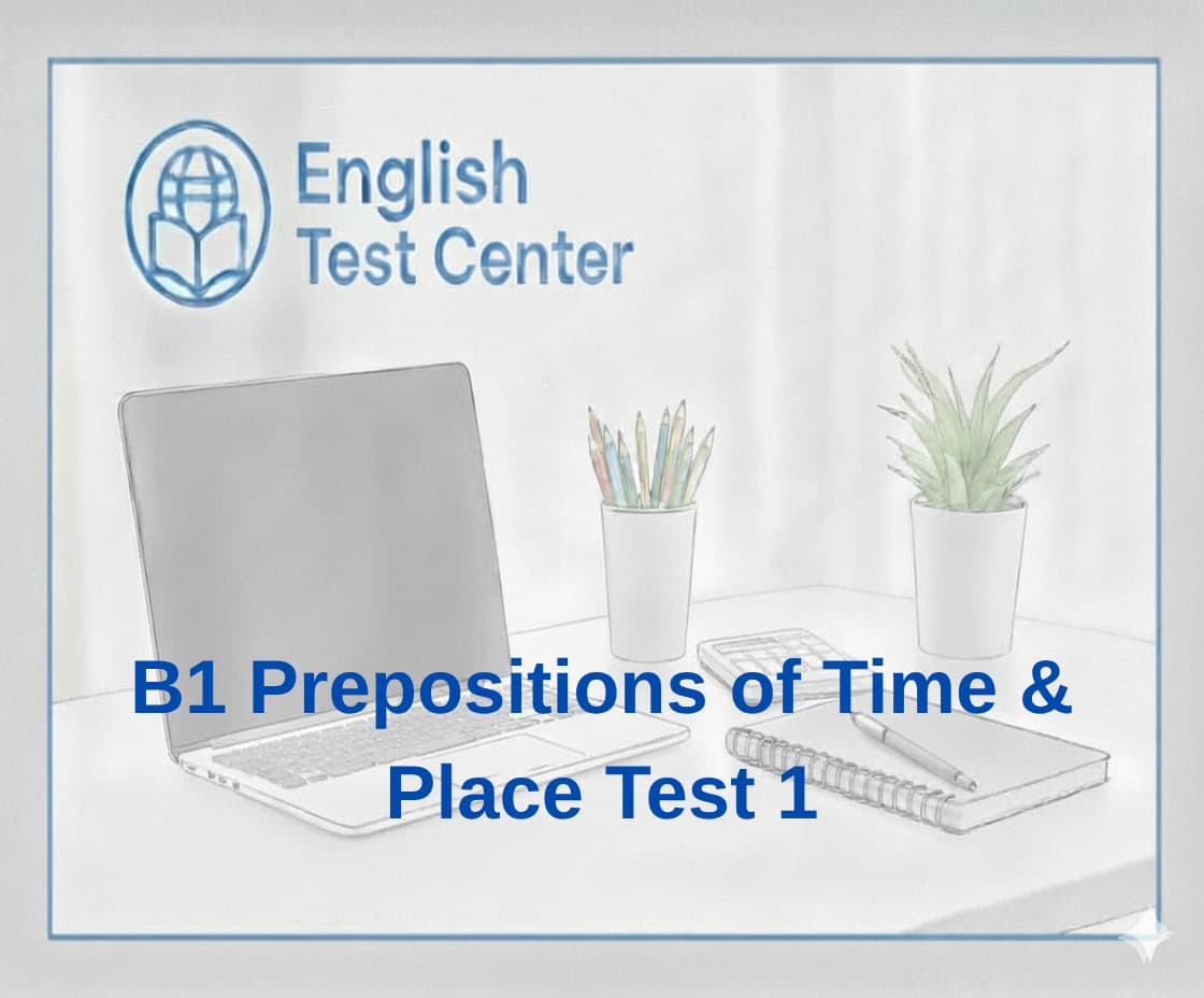 prepositions of time and place B1, English prepositions test, grammar quiz prepositions, IELTS grammar practice, TOEFL prepositions exercises, YDS English grammar, in on at exercises, B1 grammar test