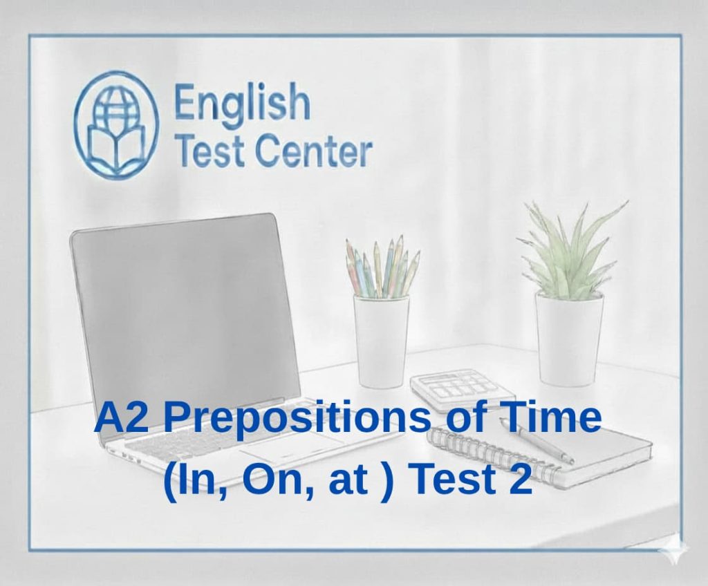 A2 prepositions of time test, in on at grammar quiz, prepositions of time exercises, A2 English grammar test, English prepositions practice, IELTS grammar practice, TOEFL grammar test, YDS English grammar, time prepositions test, in on at exercises