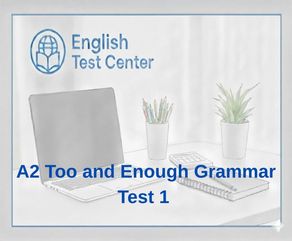 A2 too enough test, too and enough grammar quiz, too enough exercises, A2 English grammar test, too much too many enough, IELTS grammar practice, TOEFL grammar test, YDS English grammar, English grammar quiz, too enough practice