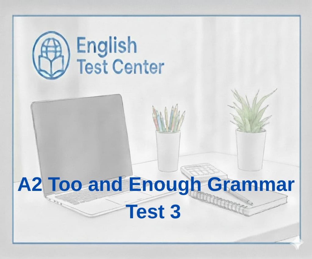 A2 too enough test, too and enough grammar quiz, too enough exercises, A2 English grammar test, too much too many enough, IELTS grammar practice, TOEFL grammar test, YDS English grammar, English grammar quiz, too enough practice